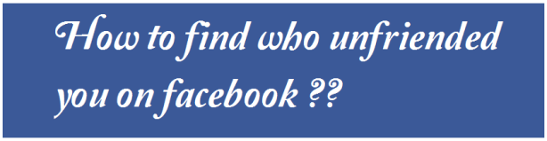 How to find who unfriended you on Facebook ?? Unfrnd